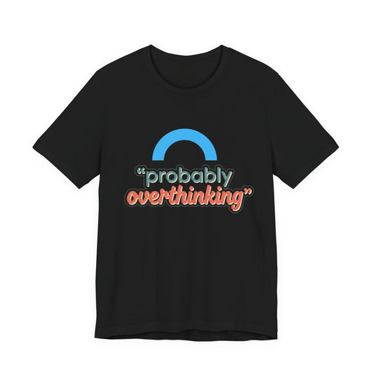 Probably Overthinking Tee