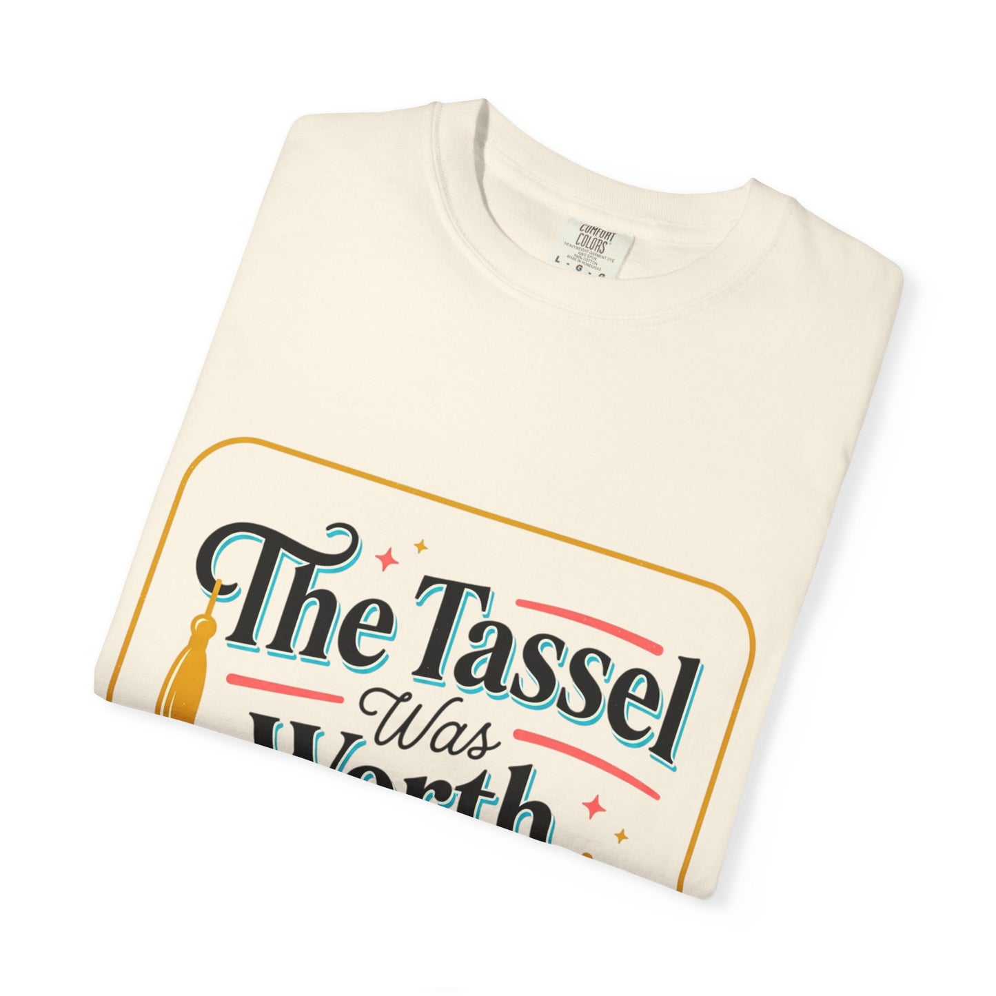 "The Tassel Was Worth The Hassle" Graduation Tee