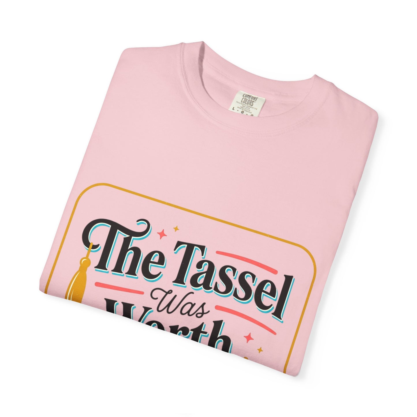 "The Tassel Was Worth The Hassle" Graduation Tee