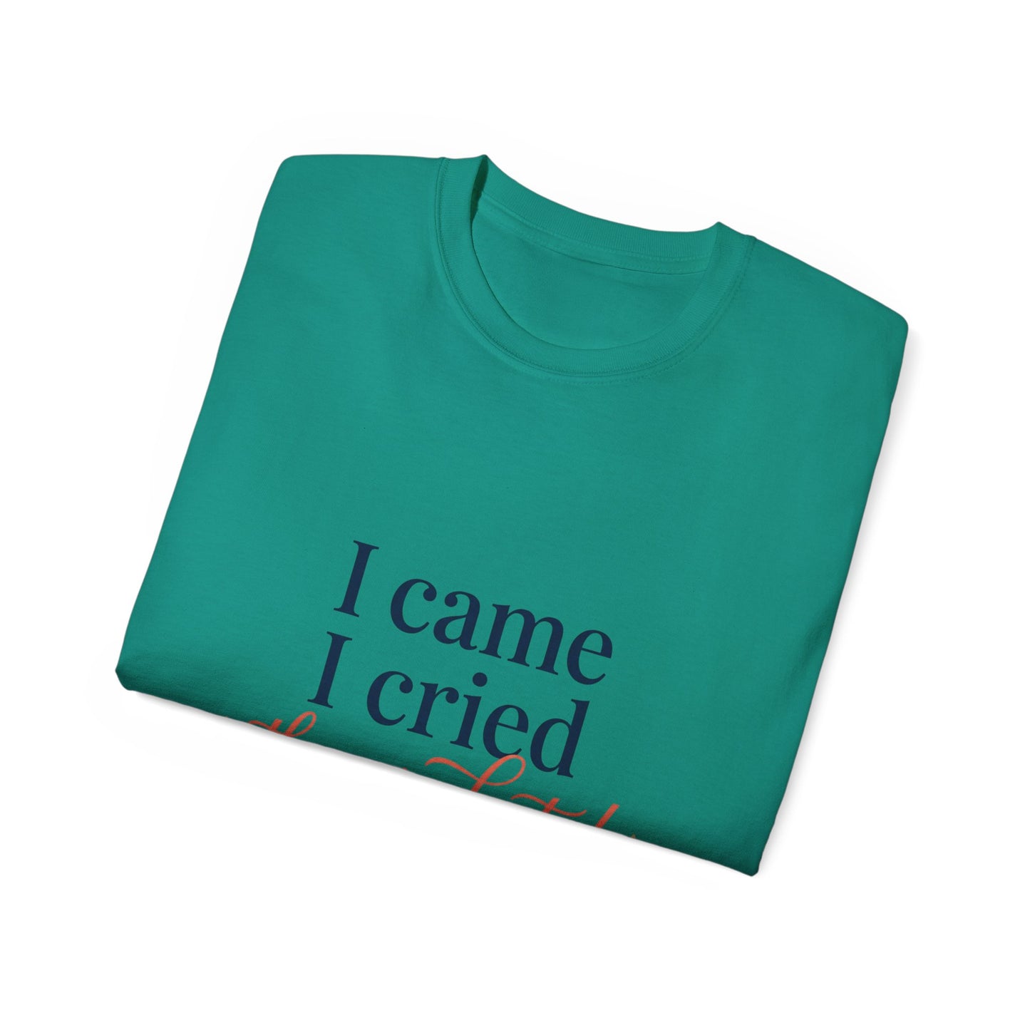 "I Came, I Cried, They Graduated." Tee