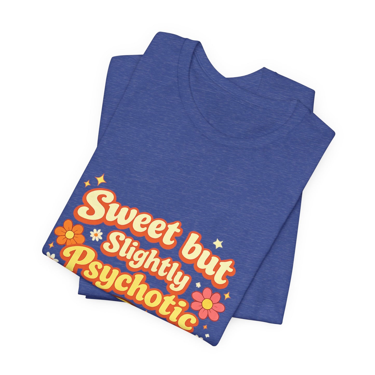 Sweet but Slightly Psychotic Tee