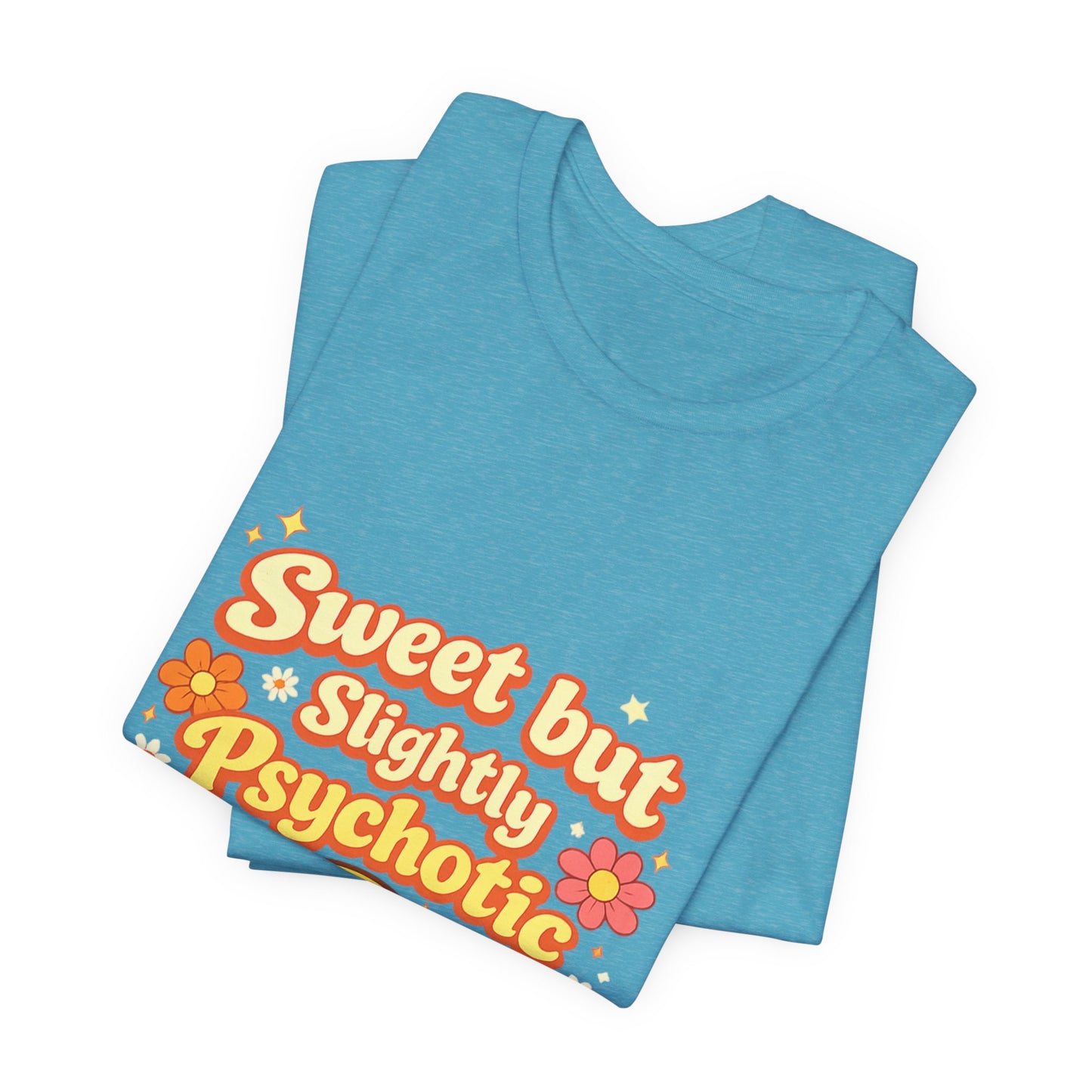 Sweet but Slightly Psychotic Tee