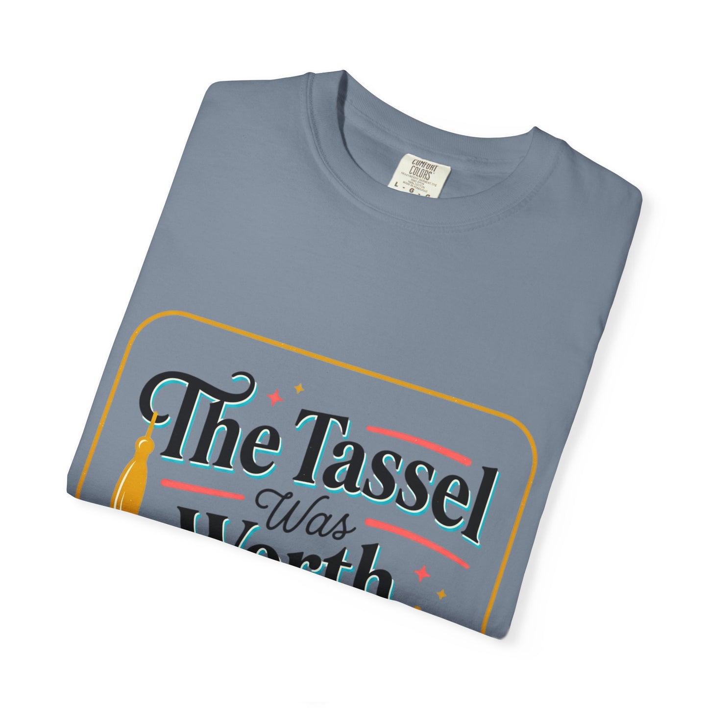 "The Tassel Was Worth The Hassle" Graduation Tee