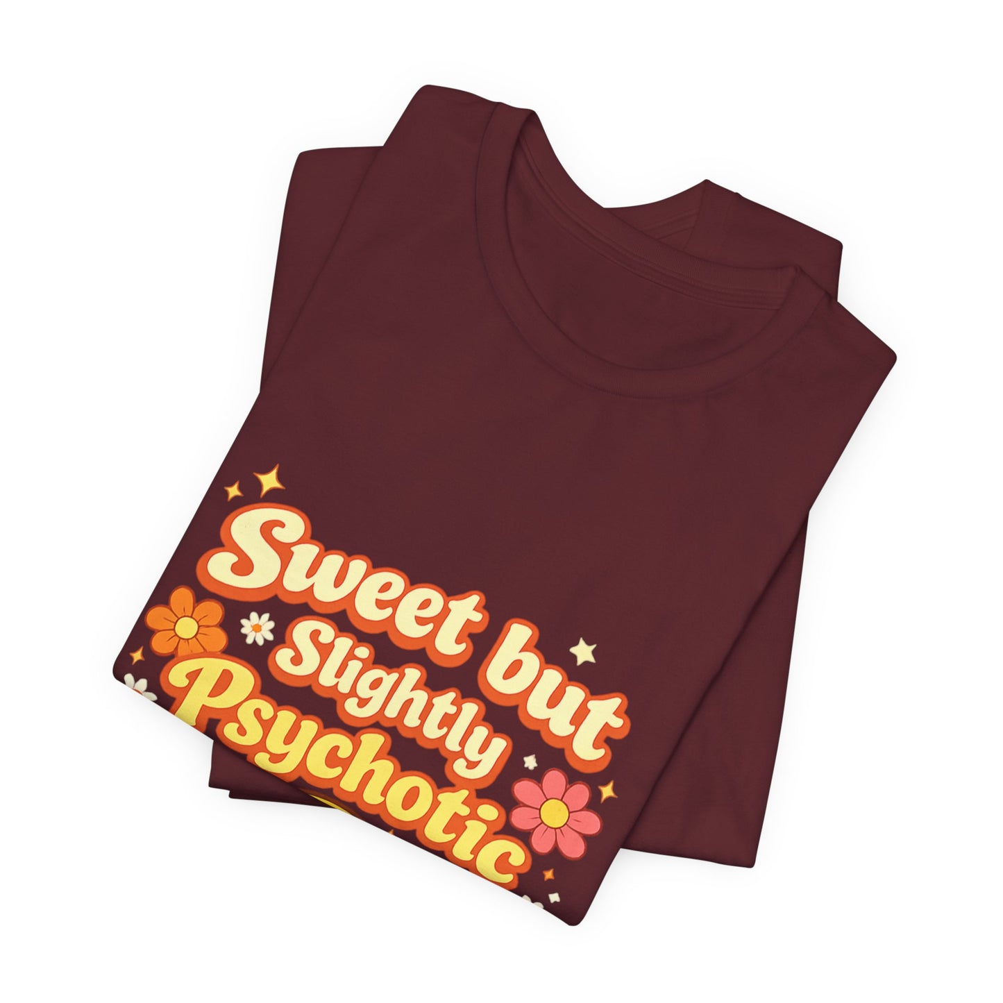 Sweet but Slightly Psychotic Tee