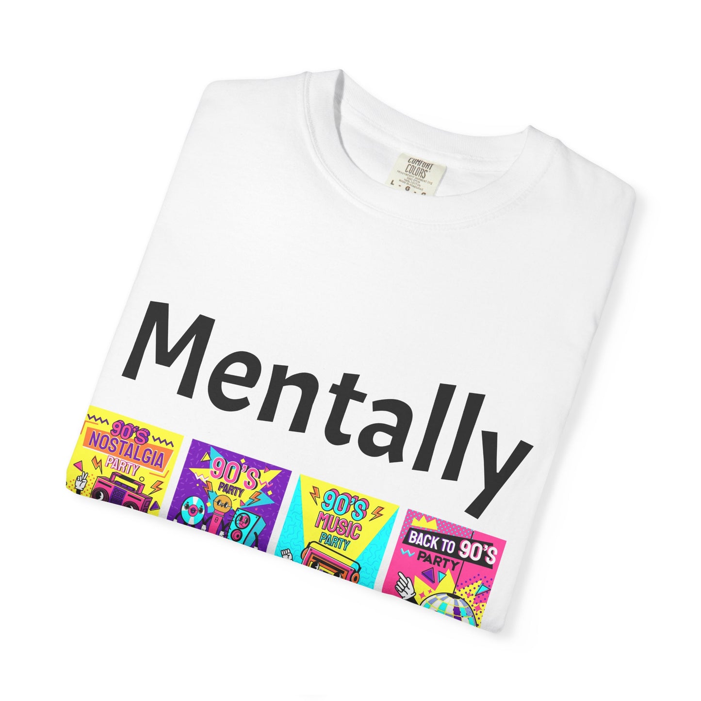 Mentally in the 90s T-Shirt — Retro Nostalgia Tee for 90s Kids