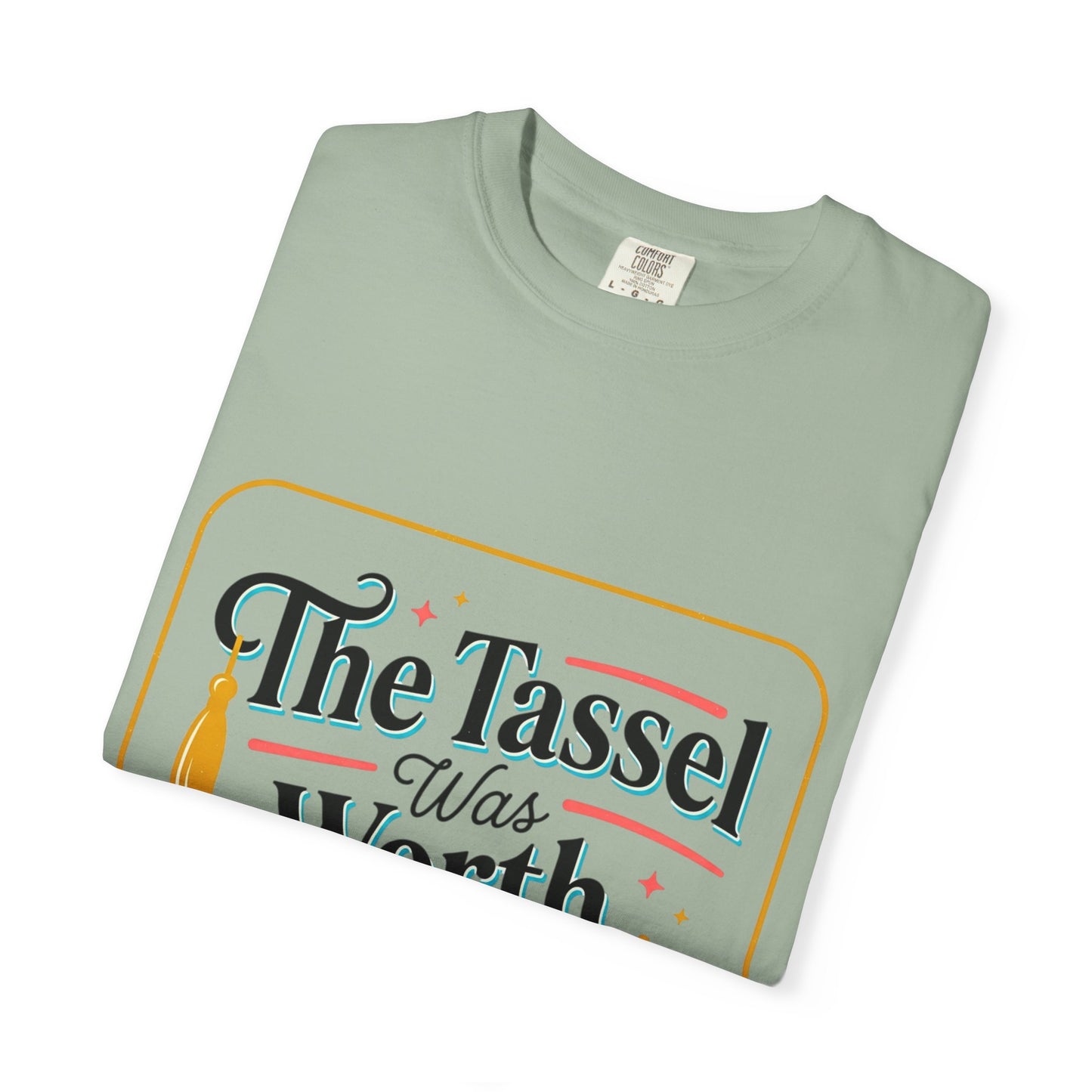 "The Tassel Was Worth The Hassle" Graduation Tee