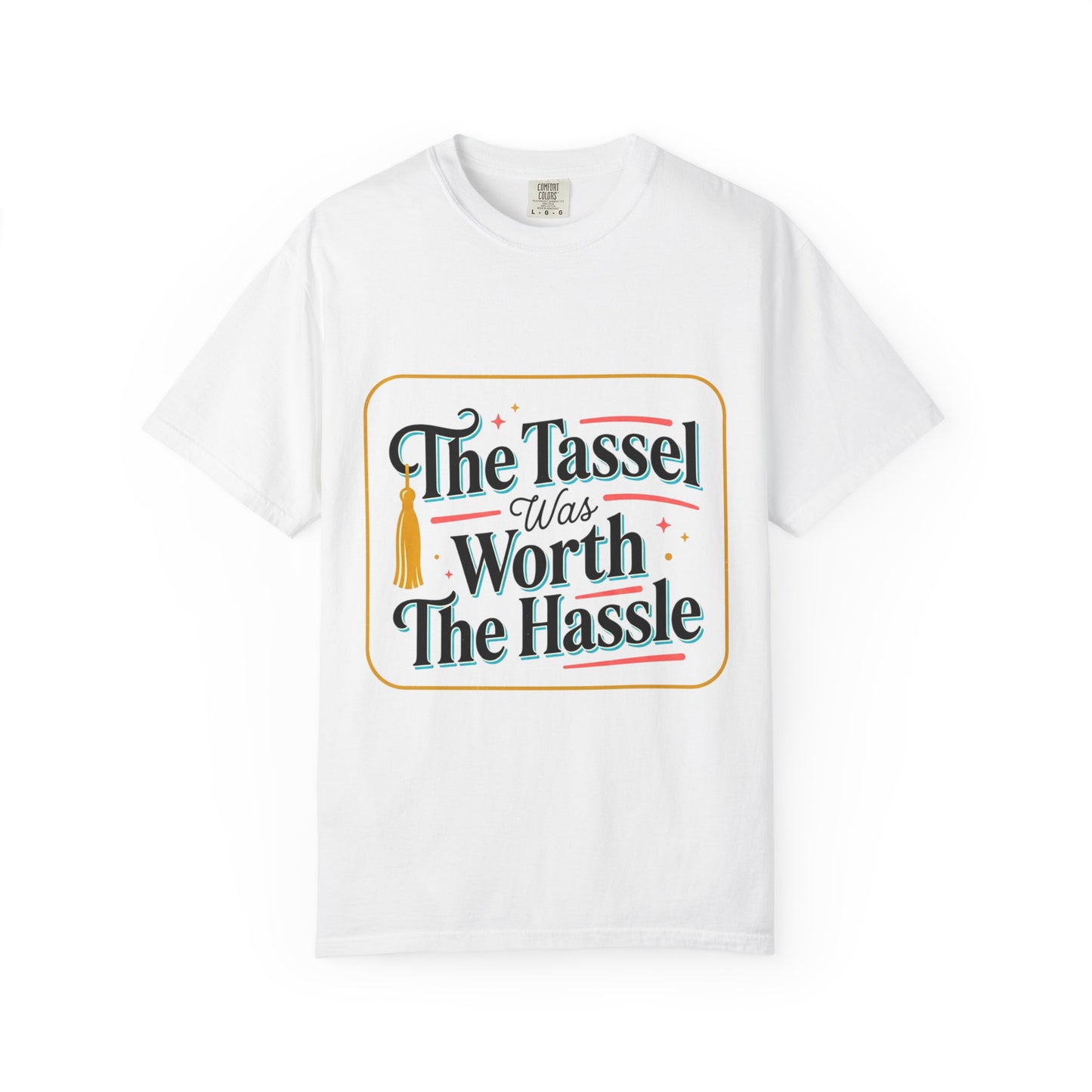 "The Tassel Was Worth The Hassle" Graduation Tee