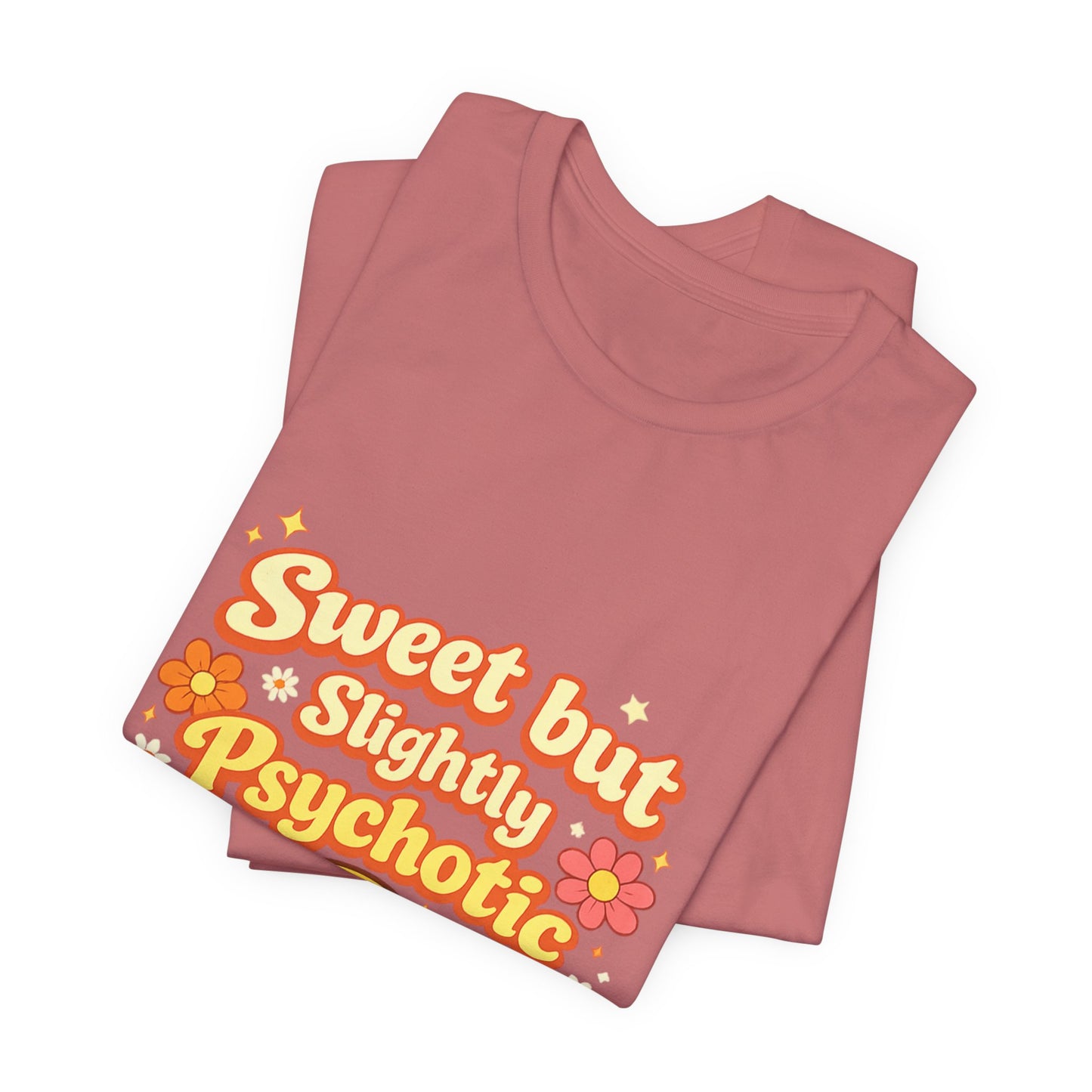 Sweet but Slightly Psychotic Tee