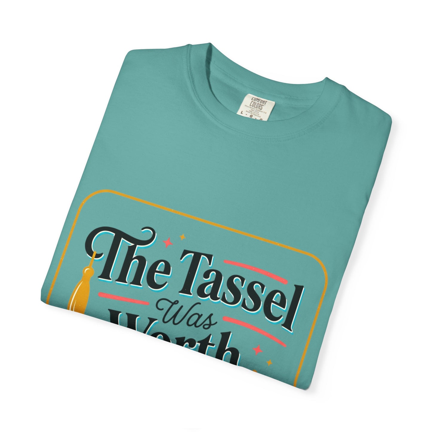 "The Tassel Was Worth The Hassle" Graduation Tee