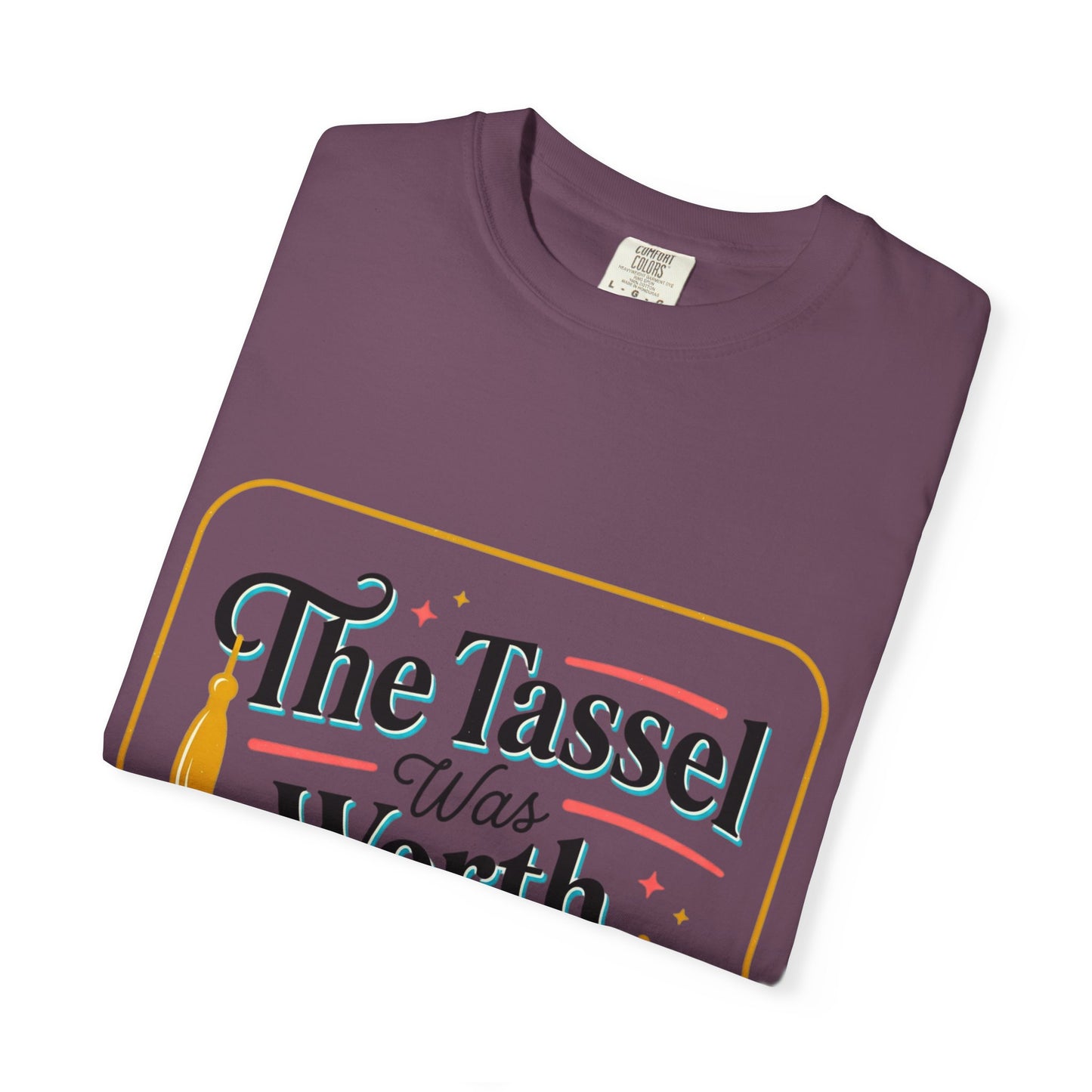 "The Tassel Was Worth The Hassle" Graduation Tee