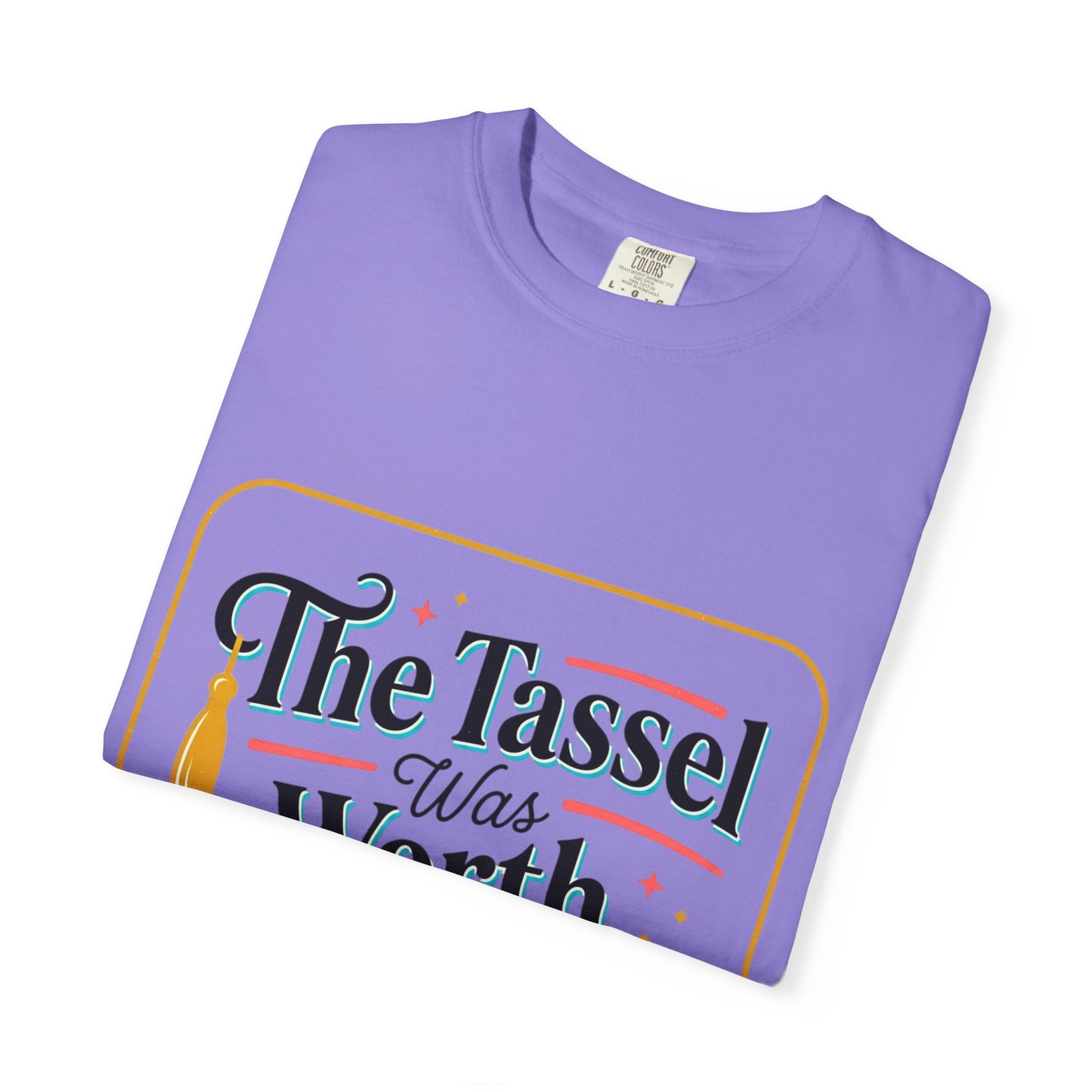 "The Tassel Was Worth The Hassle" Graduation Tee