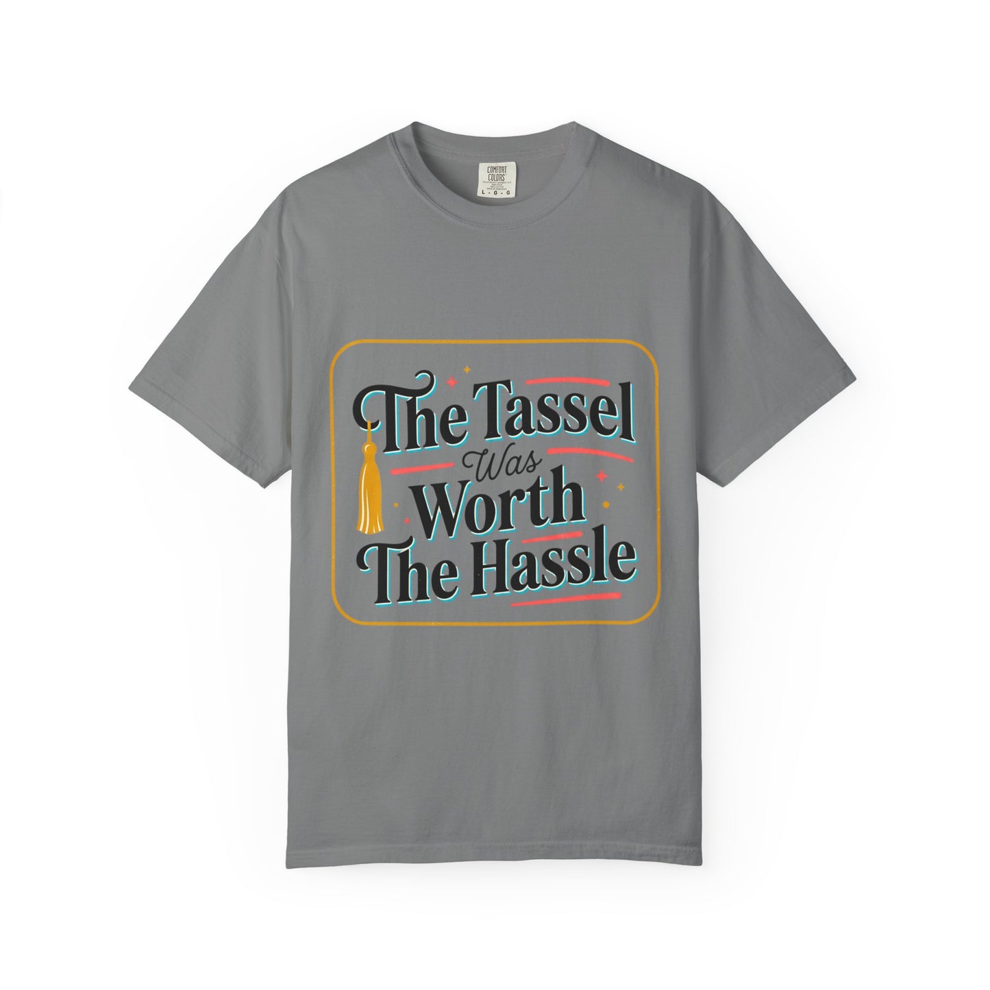 "The Tassel Was Worth The Hassle" Graduation Tee