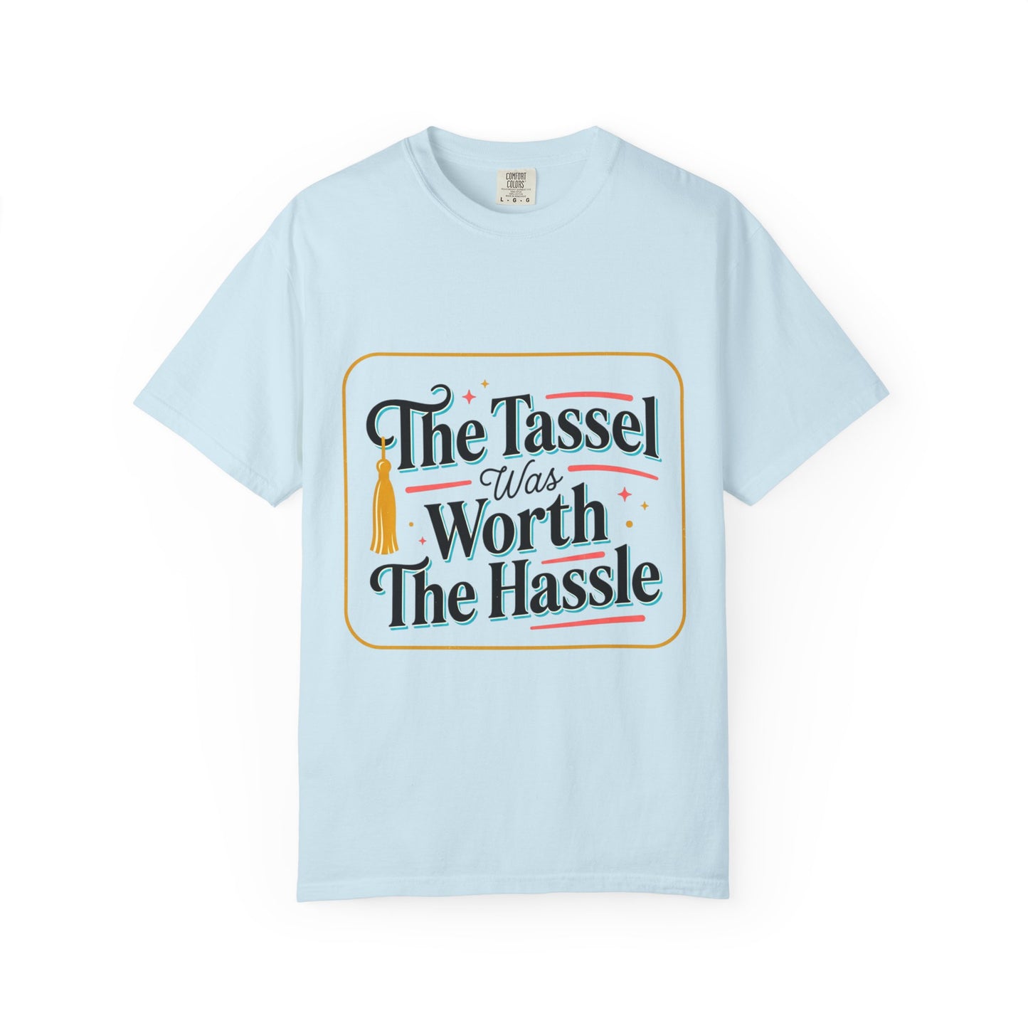 "The Tassel Was Worth The Hassle" Graduation Tee