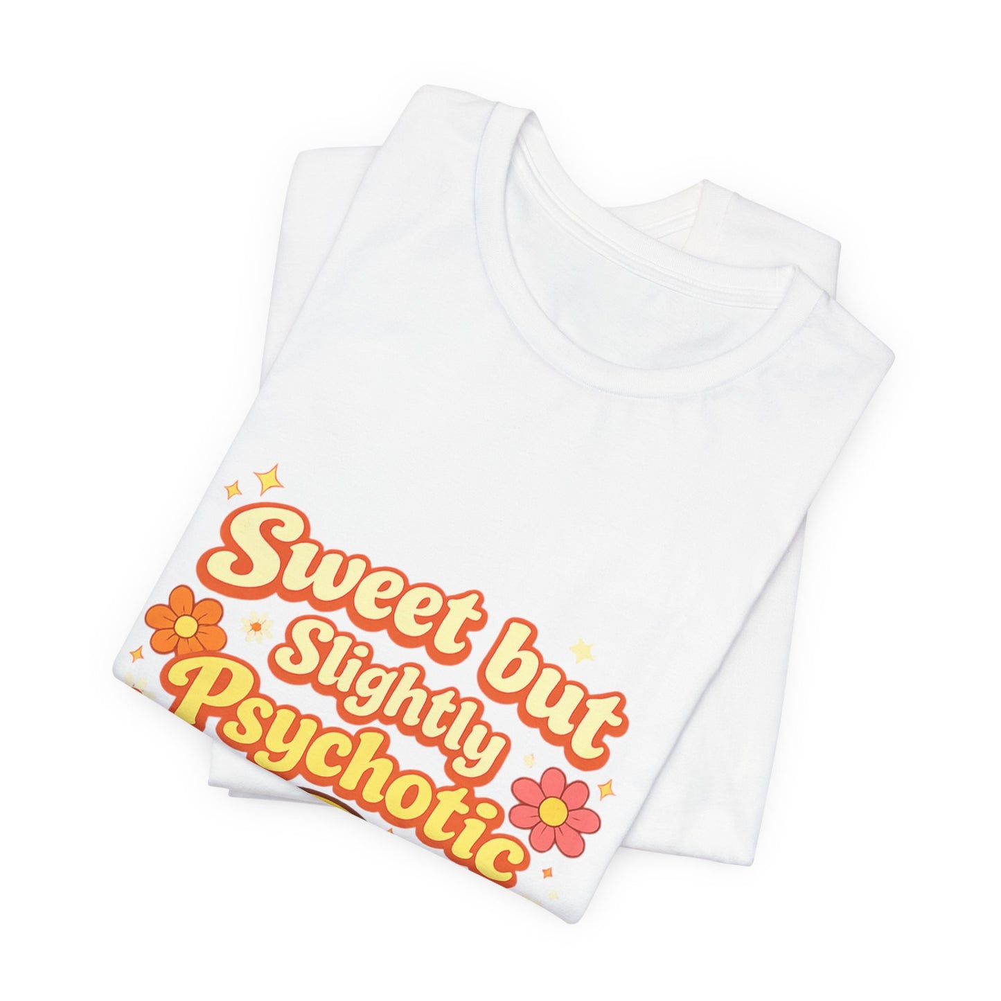 Sweet but Slightly Psychotic Tee
