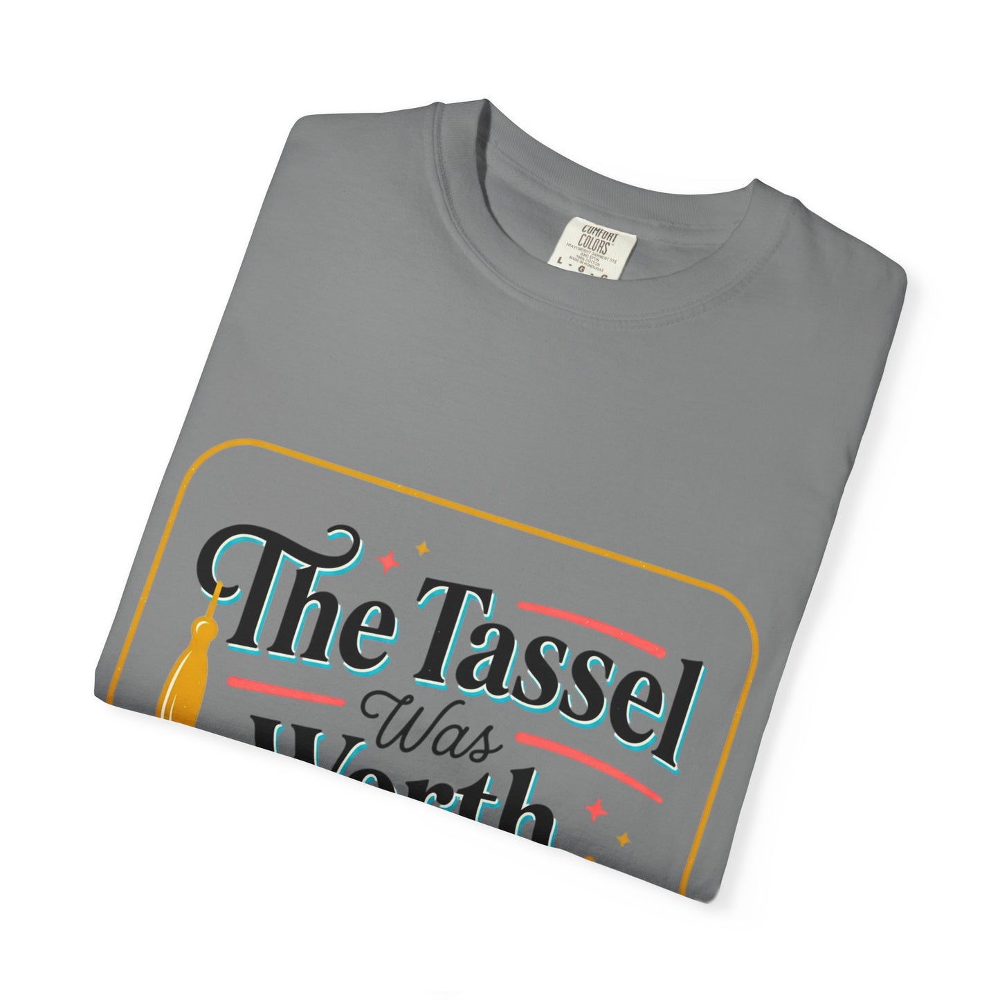 "The Tassel Was Worth The Hassle" Graduation Tee