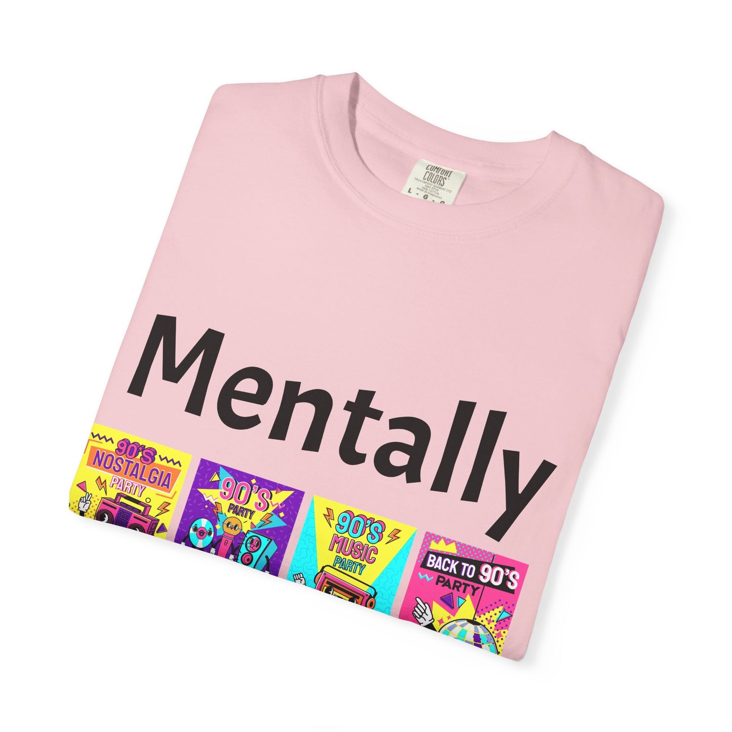 Mentally in the 90s T-Shirt — Retro Nostalgia Tee for 90s Kids