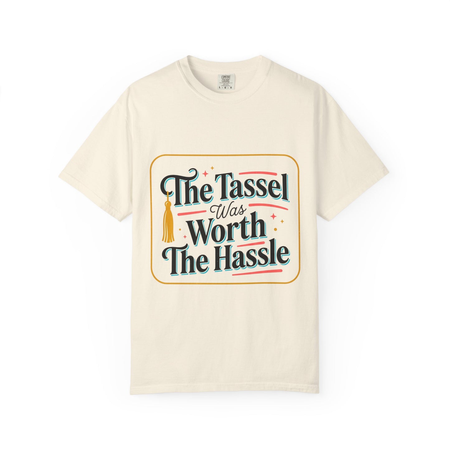 "The Tassel Was Worth The Hassle" Graduation Tee