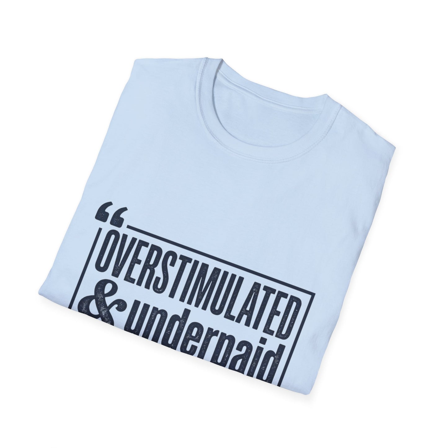 Overstimulated & Underpaid T-Shirt — Burnout Humor Graphic Tee