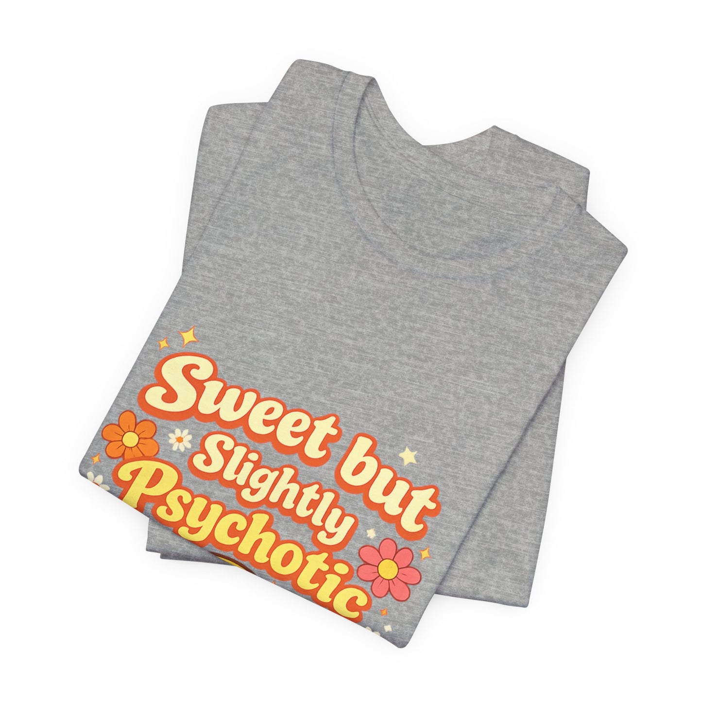 Sweet but Slightly Psychotic Tee